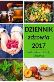 Dziennik zdrowia 2017 Naturalne metody leczenia Zbigniew Ogrodnik