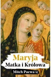 Maryja. Matka i Krlowa. Przewodnik biblijny dla katolikw