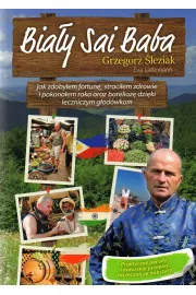 Biay Sai Baba. Jak zdobyem fortun, straciem zdrowie i pokonaem raka oraz borelioz dziki leczn