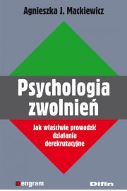 Psychologia zwolnie. Jak waciwie prowadzi dziaania derekrutacyjne.