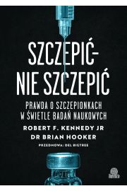 Szczepi - nie szczepi. Prawda o szczepionkach w wietle bada naukowych