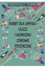 eBook Hobby dla umysu - ulecz i wzmocnij zdrowie psychiczne pdf mobi epub