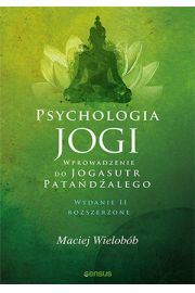 Psychologia jogi. Wprowadzenie do Jogasutr Patadalego