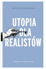 Utopia dla realistw. Jak zbudowa idealny wiat
