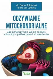 Odywianie mitochondrialne jak powstrzyma wolne rodniki choroby cywilizacyjne i starzenie si