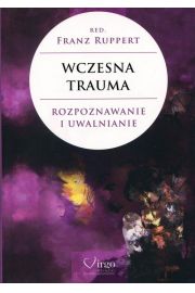 Wczesna trauma. Rozpoznawanie i uwalnianie