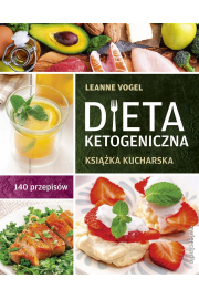 Dieta ketogeniczna. Ksika kucharska. 140 przepisw