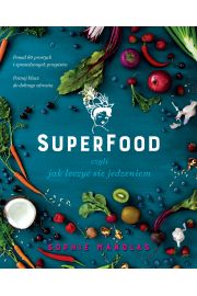 Superfood, czyli jak leczy si jedzeniem