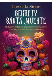 Sekrety Santa Muerte. Rytuay, zaklcia i modlitwy zwizane z meksykask wit mierci