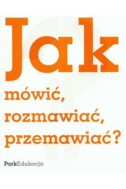 Jak mówić, rozmawiać, przemawiać ?