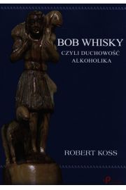 Bob Whisky, czyli duchowość alkoholika