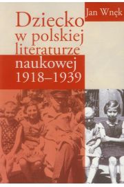 DZIECKO W POLSKIEJ LITERATURZE NAUKOWEJ 1918-1939 Jan Wnk