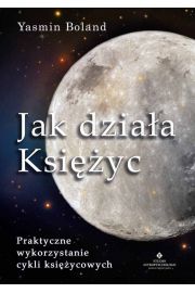 Jak dziaa Ksiyc. Praktyczne wykorzystanie cykli ksiycowych