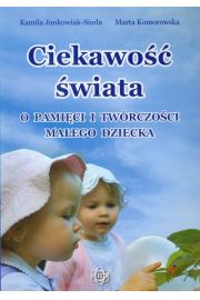 Ciekawość świata. O pamięci i twórczości małego dziecka.