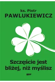 Szczcie jest bliej, ni mylisz