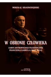eBook W obronie czowieka. Zarys antropologii filozoficznej Franciszka Gabryla (1866-1914) pdf