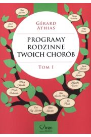 Programy rodzinne twoich chorób. Tom 1