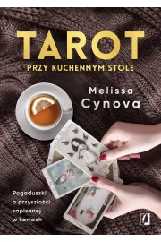 Tarot przy kuchennym stole. Pogaduszki o przyszoci zapisanej w kartach