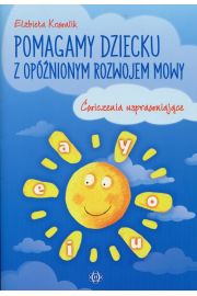 Pomagamy dziecku z opóźnionym rozwojem mowy. Ćwiczenia usprawniające