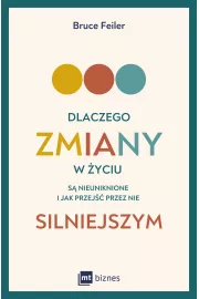 Dlaczego zmiany w życiu są nieuniknione i jak przejść przez nie silniejszym