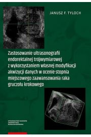 eBook Zastosowanie ultrasonografii endorektalnej trjwymiarowej z wykorzystaniem wasnej modyfikacji akwizycji danych w ocenie stopnia miejscowego zaawansowania raka gruczou krokowego pdf