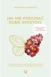 eBook Jak nie podcina sobie skrzyde. O przeamywaniu wewntrznych oporw i niemarnowaniu wasnego potencjau mobi epub
