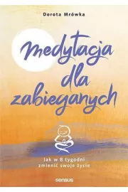 Medytacja dla zabieganych. Jak w 8 tygodni zmieni swoje ycie