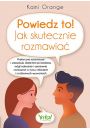 Powiedz to! Jak skutecznie rozmawia. Praktyczne..