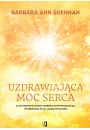 Uzdrawiajca moc serca. Moja osobista podr i zaawansowane metody uzdrawiania, prowadzce do wykreowania ycia, jakiego pragniesz