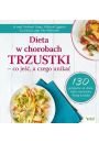 Dieta w chorobach trzustki – co je, a czego unika. 130 przepisw na dania, ktre wzmocni Twoj trzustk