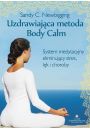 Uzdrawiajca metoda Body Calm. System medytacyjny eliminujcy stres lk i choroby