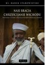 eBook Nasi bracia chrzecijanie wschodu.Podstawowe wiadomoci o kocioach wschodnich przedchalcedoskich. pdf