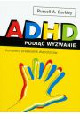 ADHD podj wyzwanie. Kompletny przewodnik dla rodzicw