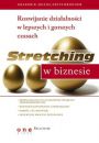 Stretching w biznesie Rozwijanie dziaalnoci w lepszych i gorszych czasach Graeme K Deans Fritz Kroeger