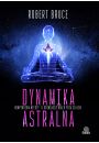 Dynamika astralna. Kompendium wiedzy o dowiadczeniach poza ciaem