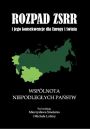 eBook Rozpad ZSRR i jego konsekwencje dla Europy i wiata cz 2 Wsplnota Niepodlegych Pastw pdf