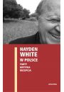 eBook Hayden White w Polsce: fakty, krytyka, recepcja pdf mobi epub