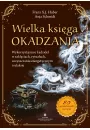 Wielka ksiga okadzania. Wykorzystaj moc kadzide w zaklciach, rytuaach, oczyszczaniu energetycznym i relaksie