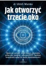 Jak otworzy trzecie oko? Skuteczne techniki, dziki ktrym aktywujesz pen moc szyszynki, odkryjesz DMT i uzyskasz bezporedni wgld do swojej podwiadomoci