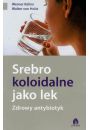 Srebro koloidalne jako lek. Zdrowy antybiotyk