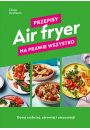 Air fryer. Przepisy na prawie wszystko