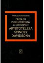 PROBLEM PSYCHOFIZYCZNY W SYSTEMACH ARYSTOTELESA SPINOZY DAVIDSONA Andrzej Nowakowski