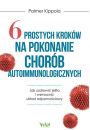 6 prostych krokw na pokonanie chorb autoimmunologicznych. Jak uzdrowi jelita i wzmocni ukad odpornociowy