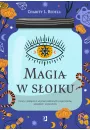 Magia w soiku. Czary i zaklcia z uyciem szklanych pojemnikw, saszetek i woreczkw