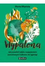 Wypalona. Jak poradzić sobie z wypaleniem zawodowym i całkiem nie zgasnąć