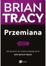 Przemiana. Jak sprawi, by reszta twojego ycia bya jeszcze lepsza