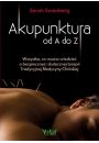 eBook Akupunktura od A do Z. Wszystko, co musisz wiedzie o bezpiecznej i skutecznej terapii Tradycyjnej Medycyny Chiskiej pdf mobi epub