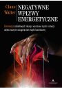 eBook Negatywne wpywy energetyczne. Eliminacja szkodliwych relacji, wzorcw, myli i emocji dziki nowym osigniciom fizyki kwantowej pdf mobi epub