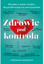 Zdrowie pod kontrol. Wszystko co musisz wiedzie, aby przedwczenie nie zosta pacjentem