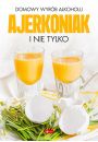Domowy wyrb alkoholu - Ajerkoniak i nie tylko